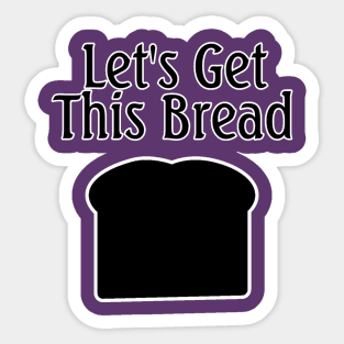 Let's Get This Bread Sticker